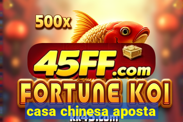 casa chinesa aposta